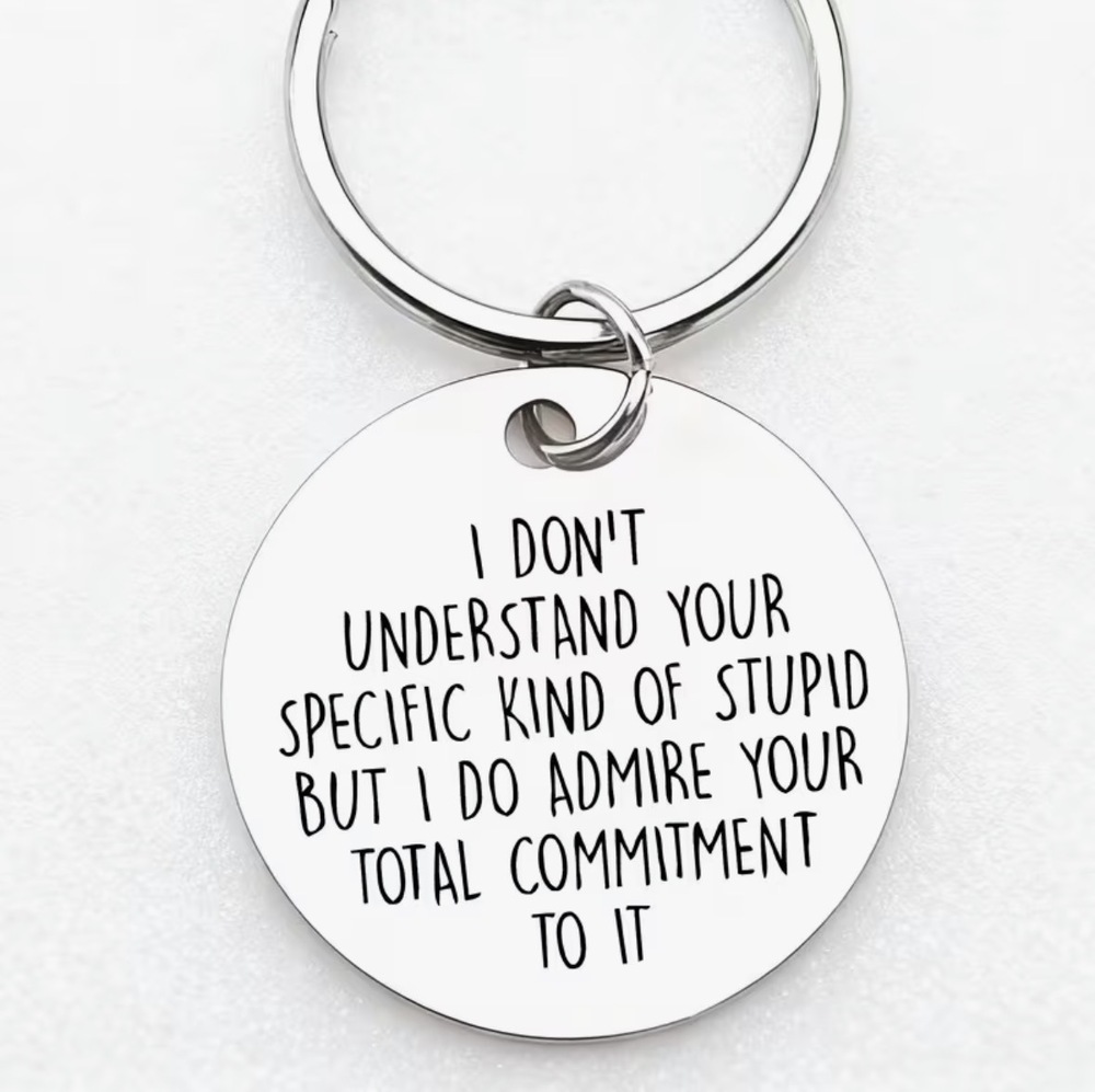 3/$25 I Don't Understand Your Specific Kind Of Stupid Stainless Steel Keychain